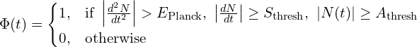 \[  \Phi(t) = \begin{cases} 1, & \text{if } \left| \frac{d^2N}{dt^2} \right| > E_\text{Planck},\ \left| \frac{dN}{dt} \right| \geq S_{\text{thresh}},\ |N(t)| \geq A_{\text{thresh}} \\ 0, & \text{otherwise} \end{cases}   \]