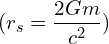 \[ ( r_s = \frac{2Gm}{c^2} ) \]