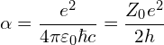 \[ \alpha = \frac{e^2}{4\pi \varepsilon_0 \hbar c} = \frac{Z_0 e^2}{2 h} ​ \]