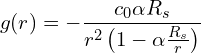 \[ g(r) = -\frac{c_0 \alpha R_s}{r^2 \left(1 - \alpha \frac{R_s}{r} \right)}  \]