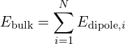 \[ E_{\text{bulk}} = \sum_{i=1}^{N} E_{\text{dipole},i} \]