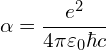 \[  \alpha = \frac{e^2}{4\pi \varepsilon_0 \hbar c} \]