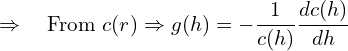 \[ \quad \Rightarrow \quad \text{From } c(r) \Rightarrow g(h) = -\frac{1}{c(h)} \frac{dc(h)}{dh}  \]