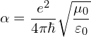 \[  \alpha = \frac{e^2}{4\pi \hbar} \sqrt{\frac{\mu_0}{\varepsilon_0}}  \]