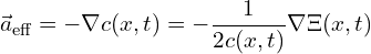\[ \vec{a}_{\text{eff}} = -\nabla c(x, t) = -\frac{1}{2c(x, t)} \nabla \Xi(x, t) \]