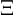 \Xi