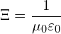 \[  \Xi = \frac{1}{\mu_0 \varepsilon_0}  \]