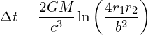 \[ \Delta t = \frac{2GM}{c^3} \ln\left(\frac{4r_1 r_2}{b^2}\right) \]