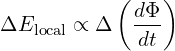 \[ \Delta E_{\text{local}} \propto \Delta \left( \frac{d\Phi}{dt} \right) \]