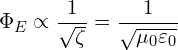 \[ \Phi_E \propto \frac{1}{\sqrt{\zeta}} = \frac{1}{\sqrt{\mu_0 \varepsilon_0}}  \]