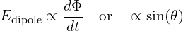 \[ E_{\text{dipole}} \propto \frac{d\Phi}{dt} \quad \text{or} \quad \propto \sin(\theta) \]