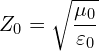 \[ Z_0 = \sqrt{\frac{\mu_0}{\varepsilon_0}} \]