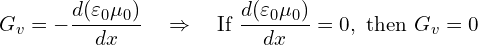 \[ G_v = -\frac{d(\varepsilon_0 \mu_0)}{dx} \quad \Rightarrow \quad \text{If } \frac{d(\varepsilon_0 \mu_0)}{dx} = 0, \text{ then } G_v = 0 \]