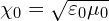 \[  \chi_0 = \sqrt{\varepsilon_0 \mu_0} \]
