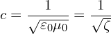 \[ c = \frac{1}{\sqrt{\varepsilon_0 \mu_0}} = \frac{1}{\sqrt{\zeta}} \]