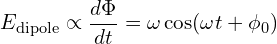 \[ E_{\text{dipole}} \propto \frac{d\Phi}{dt} = \omega \cos(\omega t + \phi_0) \]