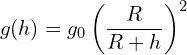 \[ g(h) = g_0 \left( \frac{R}{R + h} \right)^2  \]