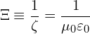\[ \Xi \equiv \frac{1}{\zeta} = \frac{1}{\mu_0 \varepsilon_0} \]