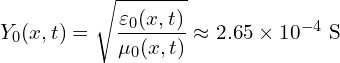 \[ Y_0(x, t) = \sqrt{\frac{\varepsilon_0(x,t)}{\mu_0(x,t)}} \approx 2.65 \times 10^{-4}~\text{S} \]