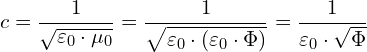 \[ c = \frac{1}{\sqrt{\varepsilon_0 \cdot \mu_0}} = \frac{1}{\sqrt{\varepsilon_0 \cdot (\varepsilon_0 \cdot \Phi)}} = \frac{1}{\varepsilon_0 \cdot \sqrt{\Phi}} \]