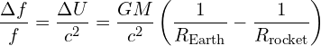 \[ \frac{\Delta f}{f} = \frac{\Delta U}{c^2} = \frac{GM}{c^2} \left( \frac{1}{R_\text{Earth}} - \frac{1}{R_\text{rocket}} \right) \]