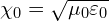 \[ \chi_0 = \sqrt{ \mu_0 \varepsilon_0}} \]