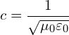 \[  \( c = \frac{1}{\sqrt{\mu_0 \varepsilon_0}} \) \]
