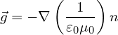 \[ \vec{g} = -\nabla\left(\frac{1}{\varepsilon_0 \mu_0}\right) n\]