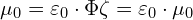 \[ \mu_0 = \varepsilon_0 \cdot \Phi  \zeta = \varepsilon_0 \cdot \mu_0 \]