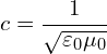 \[  c = \frac{1}{\sqrt{\varepsilon_0 \mu_0}}  \]