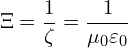 \[ \Xi = \frac{1}{\zeta} = \frac{1}{\mu_0 \varepsilon_0}  \]