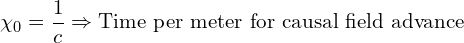 \[ \chi_0 = \frac{1}{c} \Rightarrow \text{Time per meter for causal field advance} \]