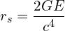 \[  r_s = \frac{2GE}{c^4} \]
